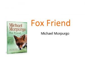 Fox Friend Michael Morpurgo It starts off with