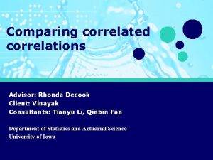 Comparing correlated correlations Advisor Rhonda Decook Client Vinayak