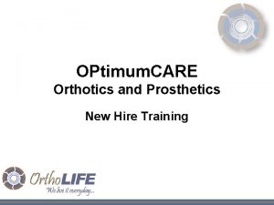 OPtimum CARE Orthotics and Prosthetics New Hire Training