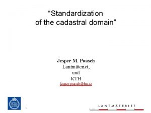 Standardization of the cadastral domain Jesper M Paasch