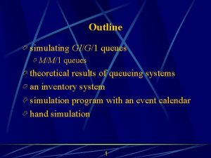 Outline simulating GIG1 queues MM1 queues theoretical results
