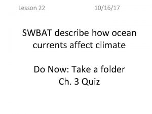 Lesson 22 101617 SWBAT describe how ocean currents