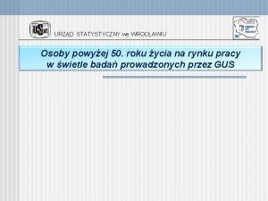 URZD STATYSTYCZNY we WROCAWIU Osoby powyej 50 roku