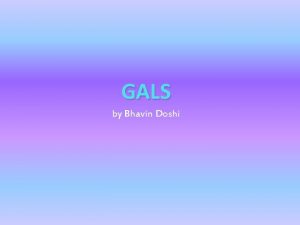 GALS by Bhavin Doshi A GALS screen is