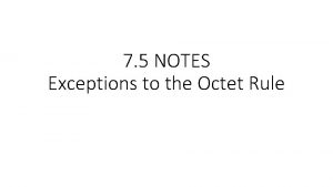 7 5 NOTES Exceptions to the Octet Rule