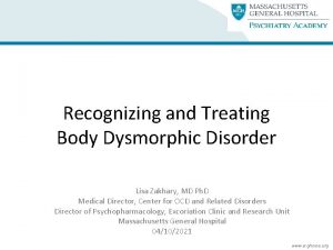 Recognizing and Treating Body Dysmorphic Disorder Lisa Zakhary