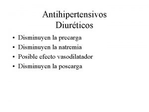 Antihipertensivos Diurticos Disminuyen la precarga Disminuyen la natremia