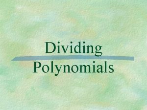 Dividing Polynomials Simple Division dividing a polynomial by