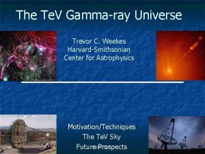 The Te V Gammaray Universe Trevor C Weekes