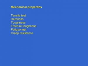 Mechanical properties Tensile test Hardness Toughness Fracture toughness