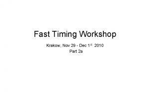 Fast Timing Workshop Krakow Nov 29 Dec 1