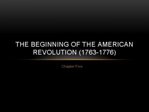 THE BEGINNING OF THE AMERICAN REVOLUTION 1763 1776