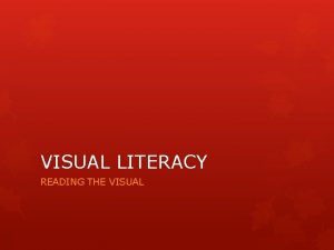 VISUAL LITERACY READING THE VISUAL WHAT IS VISUAL