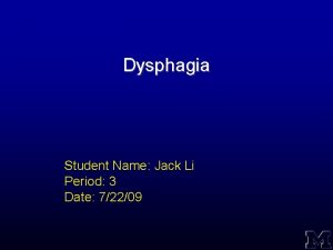 Dysphagia Student Name Jack Li Period 3 Date