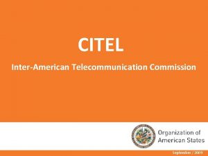 CITEL InterAmerican Telecommunication Commission September 2009 CITEL Advisory