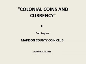 COLONIAL COINS AND CURRENCY By Bob Jaques MADISON