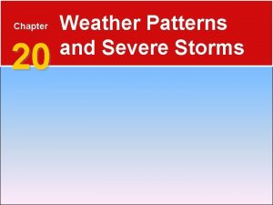 Chapter 20 Weather Patterns and Severe Storms 20