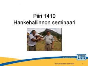 Piiri 1410 Hankehallinnon seminaari 1 Tarkoitus Ymmrt kuinka