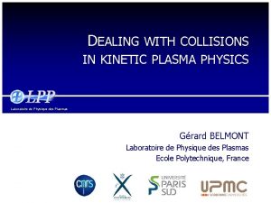 DEALING WITH COLLISIONS IN KINETIC PLASMA PHYSICS Laboratoire