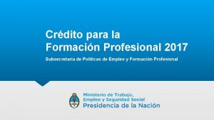 Crdito para la Formacin Profesional 2017 Subsecretara de
