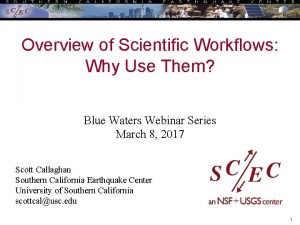 Overview of Scientific Workflows Why Use Them Blue