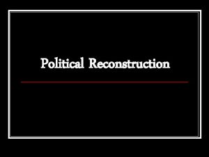 Political Reconstruction Presidential Reconstruction n Lincolns Plan n