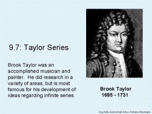 9 7 Taylor Series Brook Taylor was an