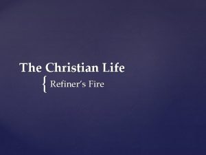The Christian Life Refiners Fire 49 I have