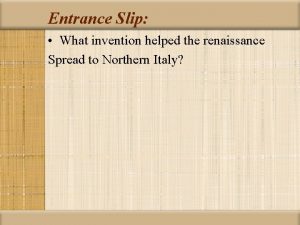 Entrance Slip What invention helped the renaissance Spread