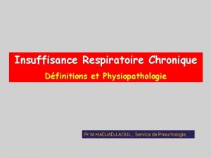 Insuffisance Respiratoire Chronique Dfinitions et Physiopathologie Pr M