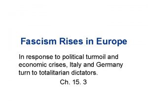 Fascism Rises in Europe In response to political