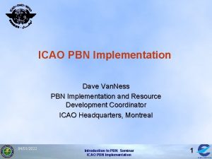 ICAO PBN Implementation Dave Van Ness PBN Implementation
