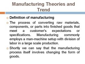 Manufacturing Theories and Trend Definition of manufacturing The