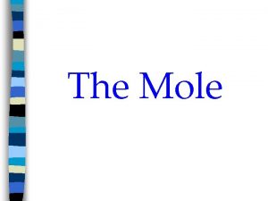 The Mole The Mole o Mole amount of