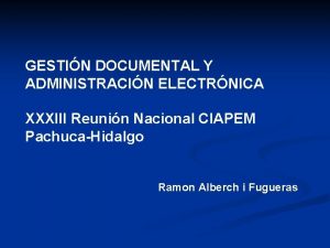 GESTIN DOCUMENTAL Y ADMINISTRACIN ELECTRNICA XXXIII Reunin Nacional