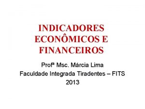 INDICADORES ECONMICOS E FINANCEIROS Prof Msc Mrcia Lima