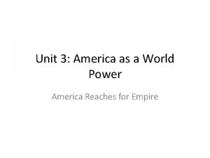 Unit 3 America as a World Power America