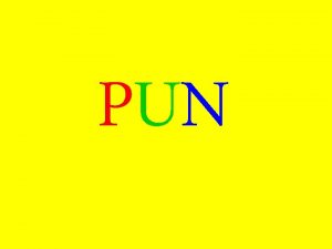 PUN Pun Humorous use of a word in