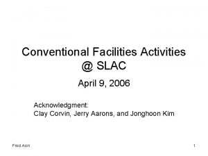 Conventional Facilities Activities SLAC April 9 2006 Acknowledgment
