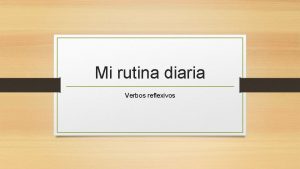 Mi rutina diaria Verbos reflexivos Verbos reflexivos Despertarse