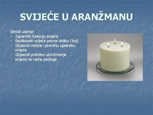 SVIJEE U ARANMANU Ishodi uenja Zapamtiti funkciju svijea