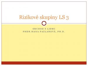 Rizikov skupiny LS 3 OBCHOD S LIDMI PHDR