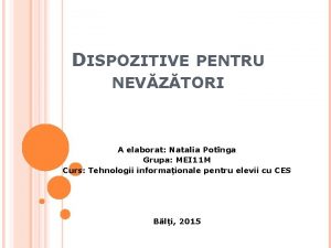 DISPOZITIVE PENTRU NEVZTORI A elaborat Natalia Potnga Grupa