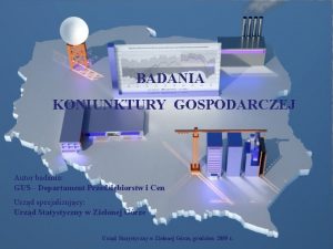 BADANIA KONIUNKTURY GOSPODARCZEJ Autor badania GUS Departament Przedsibiorstw