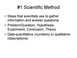 1 Scientific Method Steps that scientists use to