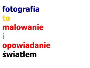 fotografia to malowanie i opowiadanie wiatem WIATO 1