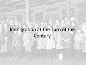 Immigration at the Turn of the Century Immigration