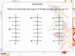 Introduction What increments are each of these scales