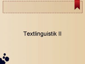 Textlinguistik II Endophora Oberbegriff fr Anapher und Katapher