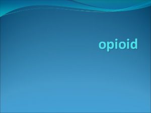 opioid USES OF OPIOIDS IN ANAESTHESIA Mainly used